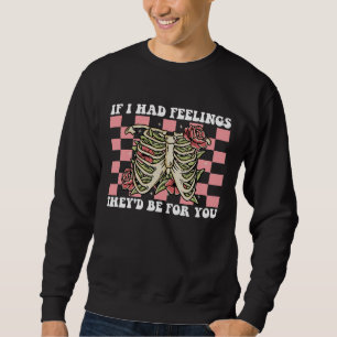 If I Had Feelings They'd Be For You Valentines Day Sweatshirt