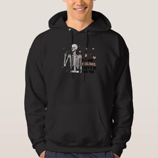 If I Had Feelings Theyu2019d Be For You Skeleton V Hoodie (Front)