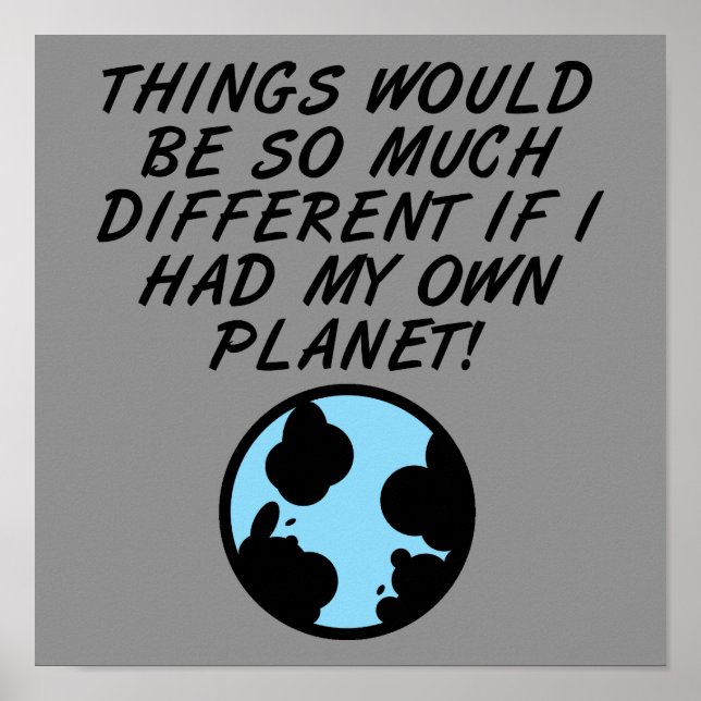 If I Had My Own Planet Funny Poster Sign (Front)
