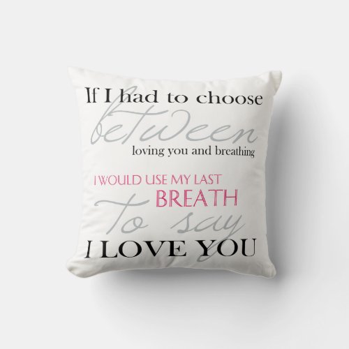 If I Had To Choose Between Breath  Love Pillow