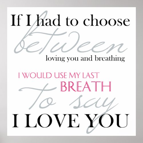 If I Had To Choose Between Breath  Love Poster