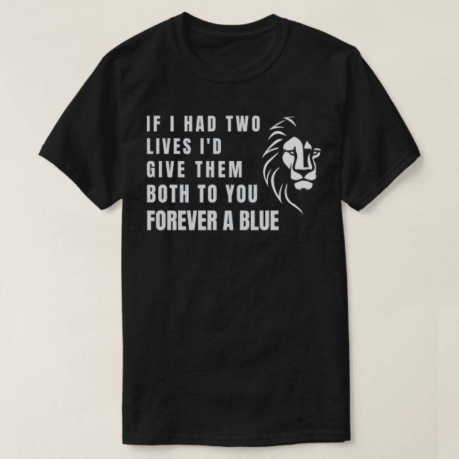 If I had two lives Id give them both to you T-Shirt (Design Front)