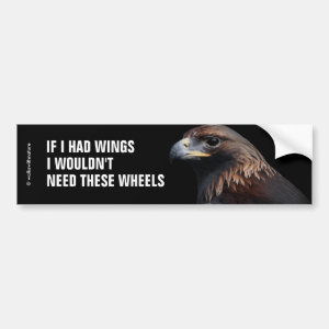 If I Had Wings I Wouldn't Need ... : Golden Eagle Bumper Sticker