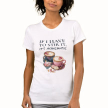 If I Have to Stir It, It's Homemade – Coffee Lover
