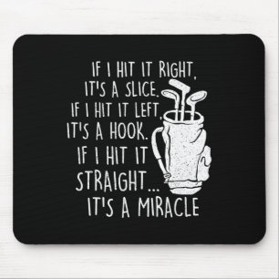 If I Hit It Straight It's A Miracle - Golf Golfing Mouse Pad