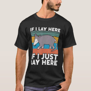If I Lay Here If I Just Lay Here Opossum Cute Pos T-Shirt