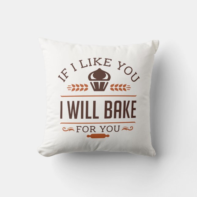 If I Like You I Will Bake For You Throw Pillow (Front)