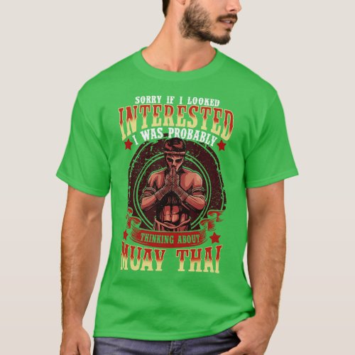 If I Looked Interested Thinking About Muay Thai T_Shirt