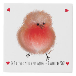 If i loved you any more I’d pop cute robin Faux Canvas Print