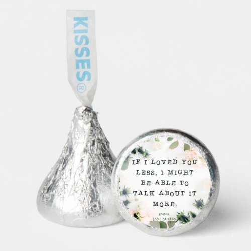 If I loved you less  Emma by Jane Austen Quote Hersheys Kisses