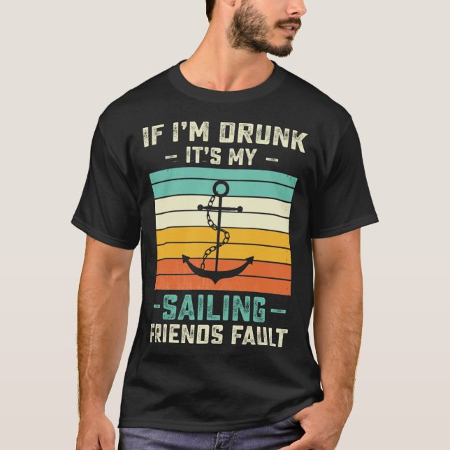 If I m Drunk its My Sailing Friends Fault  Sunset T-Shirt (Front)