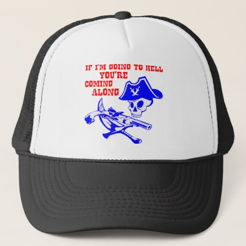 If Im Going To Hell Youre Coming Along Pirate Trucker Hat