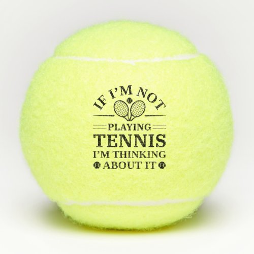 If Im Not Paying Tennis Im Thinking About It Tennis Balls