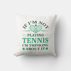 If I’m Not Paying Tennis I’m Thinking About It Throw Pillow