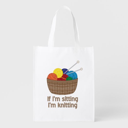 If Im Sitting Im Knitting Grocery Bag