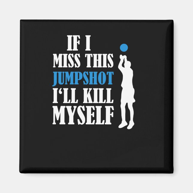 If I Miss This Jumpshot I’ll Kill Myself 1  Magnet (Front)