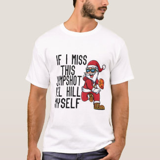 If I Miss This Jumpshot I'll Kill Myself T-Shirt