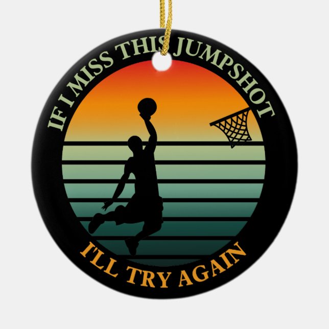 if i miss this jumpshot i'll try again Ornament (Front)