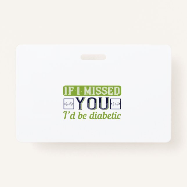 If I Missed You, I’D Be Diabetic Badge (Front)