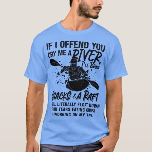 If I Offend You Rafting Kayak Paddling Canoe Raft  T_Shirt