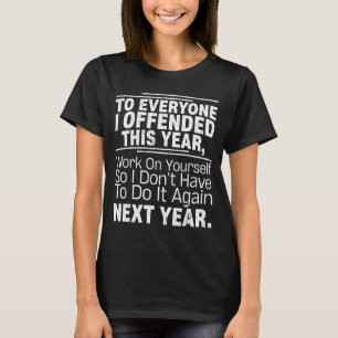 If I Offended You Work On Yourself Funny New Year T-Shirt