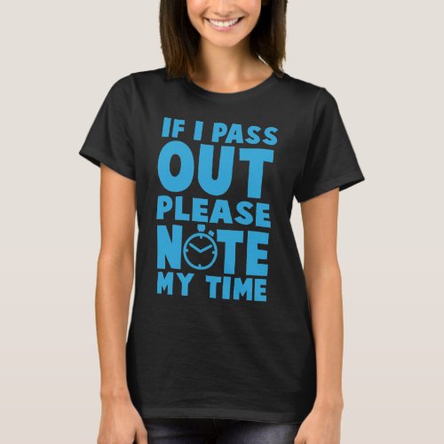 If I Pass Out Please Note My Time _ Gym Workout T_Shirt