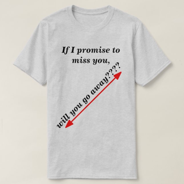 If I Promise to Miss You Humorous Light Novelty T-Shirt (Design Front)