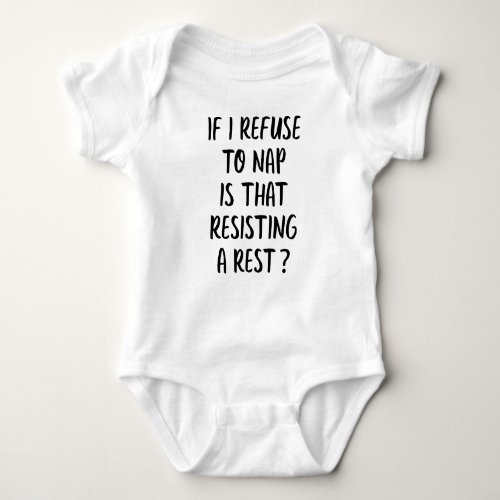 If I Refuse To Nap Is That Resisting A Rest Baby Bodysuit