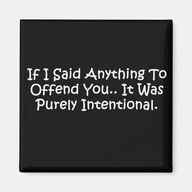 If I Said Anything To Offend You.. Magnet (Front)