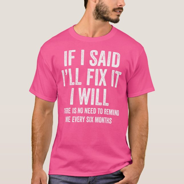 If I Said I'll Fix it I Will   Handyman Mechanic T-Shirt (Front)