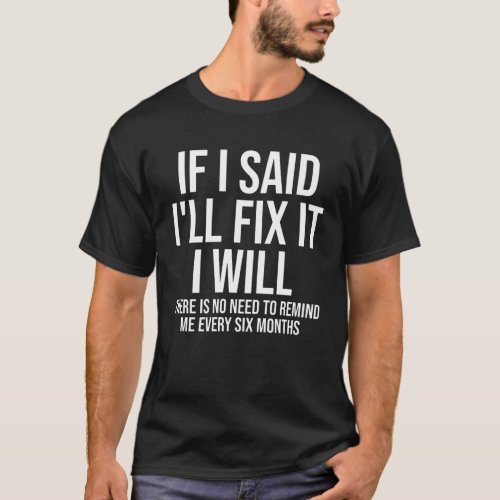 If I Said Ill Fix it I Will T_shirt Funny Handyma