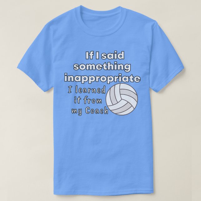 If I said something inappropriate I learned it fro T-Shirt (Design Front)