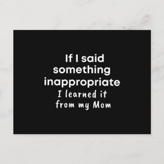 If I said something inappropriate I learned it Postcard