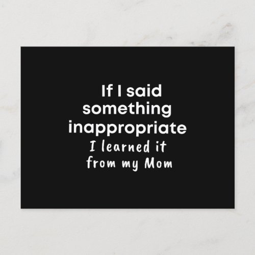  If I said something inappropriate I learned it Postcard