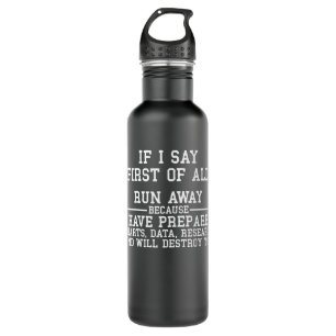 IF I SAY First Of All Run Away Stainless Steel Water Bottle