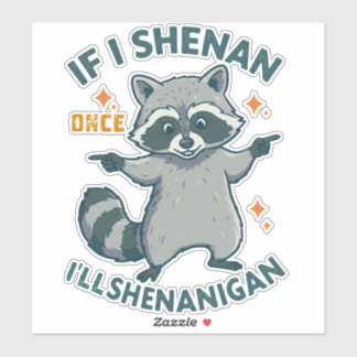 If I Shenan Once, I'll Shenanigan - Funny Raccoon Sticker