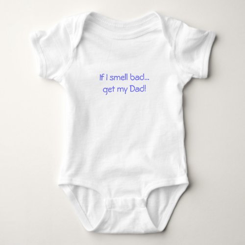 If I smell bad get my Dad Baby Bodysuit