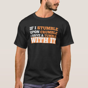 If I Stumble Upon Crumble I Have A Tumble Adult H T-Shirt