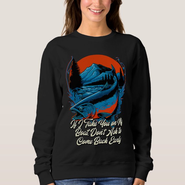 If I Take You on My Boat Fishing Friends Fisherman Sweatshirt (Front)