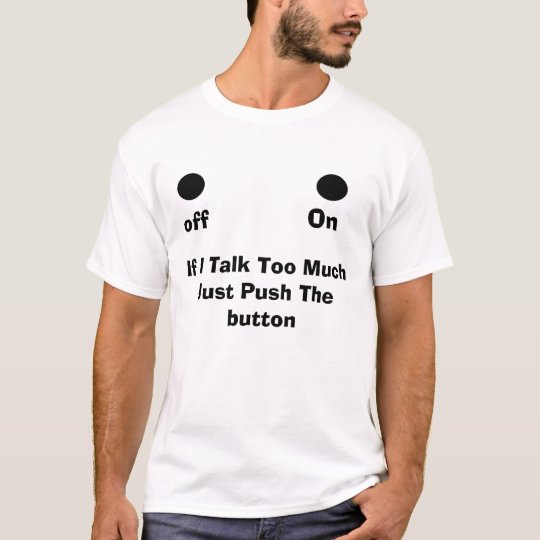 If I Talk Too Much Just Push Then Push The ... T-Shirt