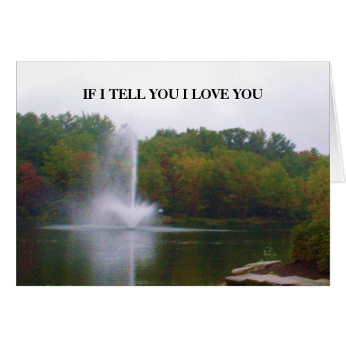 IF I TELL YOU I LOVE YOU card