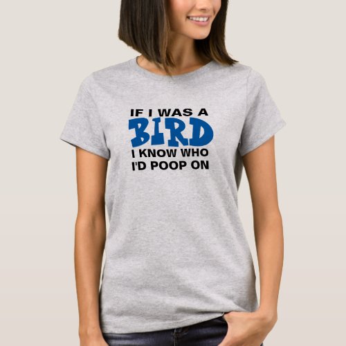If I Was a Bird Poop on Tee  Funny Millennial T_Shirt