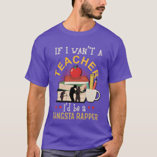 If I Wasnt Aeacher Id be Gangsta Rapper Gift retro T-Shirt