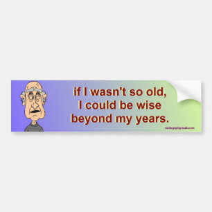 if I wasn't so old, Bumper Sticker
