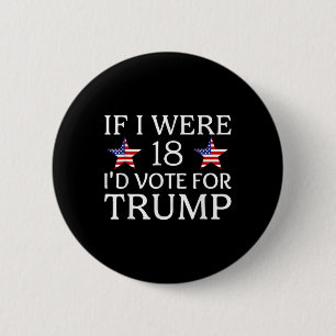 If I Were 18 I'd Vote For Trump Funny Kids Pro Tru Button