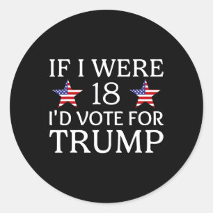 If I Were 18 I'd Vote For Trump Funny Kids Pro Tru Classic Round Sticker