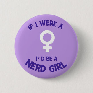 If I Were a Girl, I'd Be a Nerd Girl Button