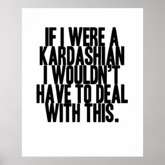 If I Were A Kardashian Poster