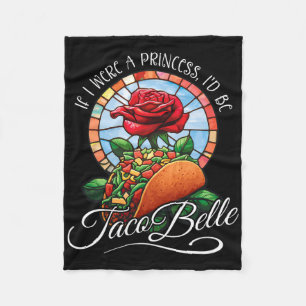 If I Were A Princess I'd Be Taco Belle - Funny Cin Fleece Blanket