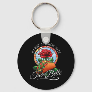 If I Were A Princess I'd Be Taco Belle - Funny Cin Keychain